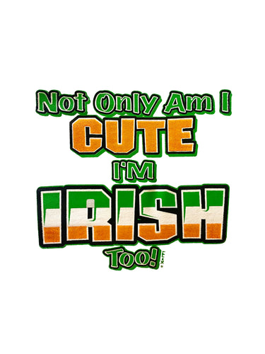 Not Only Am I Cute, I'm Irish Too! T-Shirt - Youth
