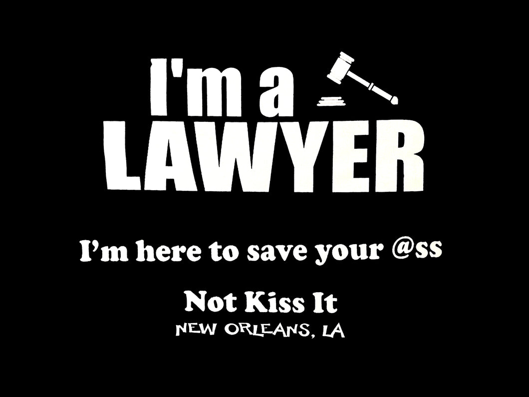 Lawyer - Here to Save Your @ss Not Kiss It T-Shirt