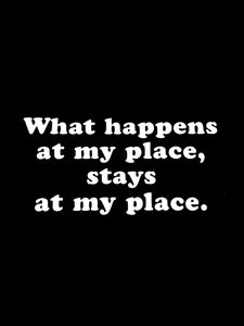 "What Happens at My Place" T-Shirt
