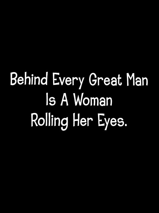 "Behind Every Man" T-Shirt