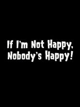 "If I'm Not Happy" T-Shirt