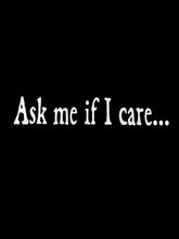 "Ask Me If I Care..." T-Shirt