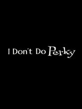 "I Don't Do Perky" T-Shirt