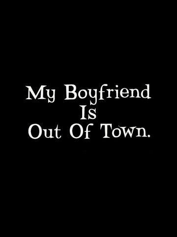 "My Boyfriend Is Out Of Town" T-Shirt