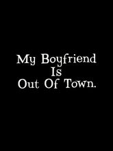 "My Boyfriend Is Out Of Town" T-Shirt