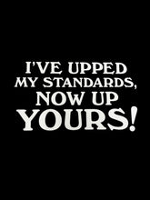 "I've Upped My Standards" T-Shirt